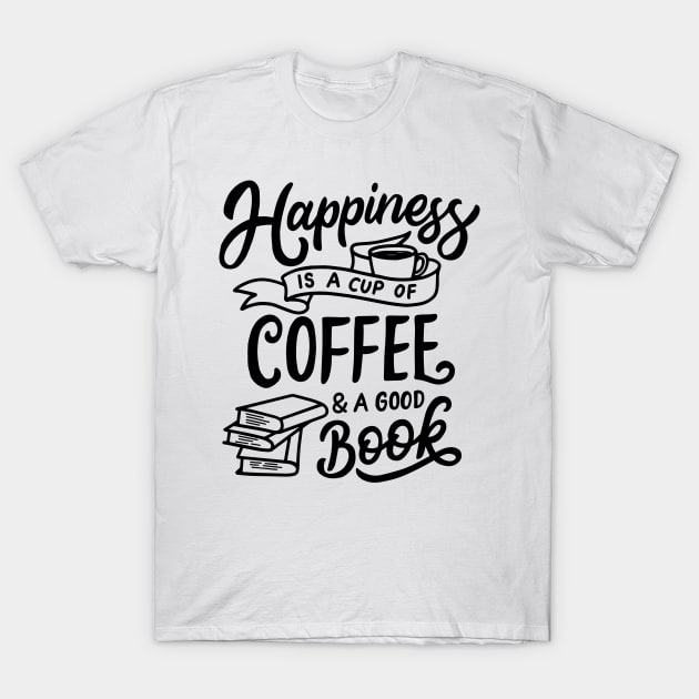 Happiness Is A Cup Of Coffee And A Good Book T-Shirt by busines_night